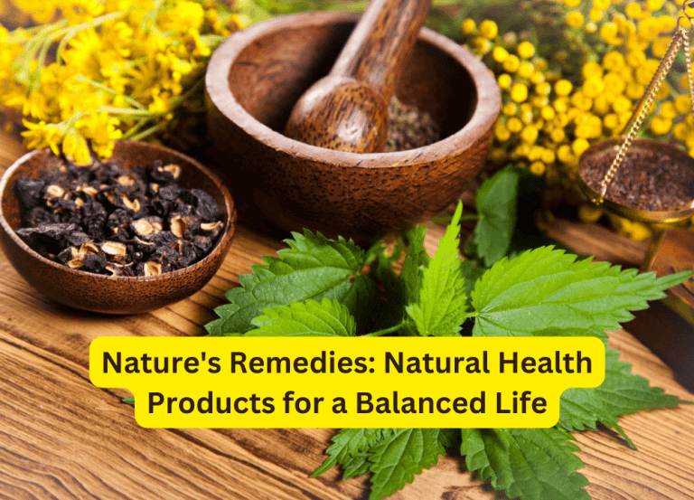 Nature's Remedies: Natural Health Products for a Balanced Life